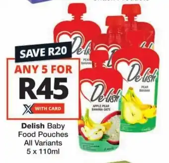 Checkers Delish Baby Food Pouches All Variants 5 x 110ml offer