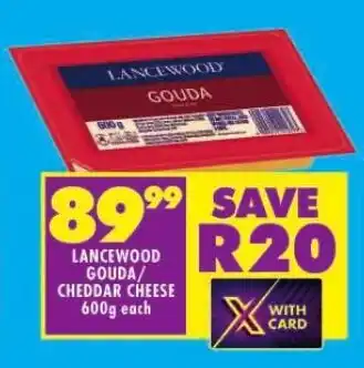 Shoprite LANCEWOOD GOUDA/ CHEDDAR CHEESE 600g each offer