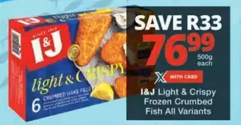 Checkers I&J Light & Crispy Frozen Crumbed Fish All Variants offer