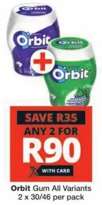 Checkers Orbit Gum All Variants 2 x 30/46 per pack offer