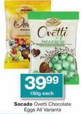 Checkers Socado Ovetti Chocolate Eggs All Variants offer
