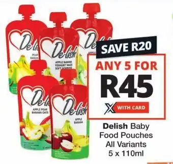 Checkers Delish Baby Food Pouches All Variants 5 x 110ml offer