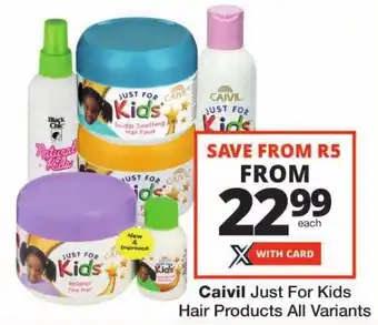 Checkers Caivil Just For Kids Hair Products All Variants offer