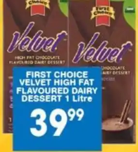 FIRST CHOICE VELVET HIGH FAT FLAVOURED DAIRY DESSERT 1 Litre offer at ...