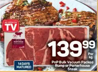 Pick n Pay PnP Bulk Vacuum Packed Rump or Porterhouse Steak offer