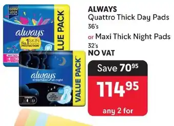 Makro ALWAYS Quattro Thick Day Pads or Maxi Thick Night Pads 32's offer