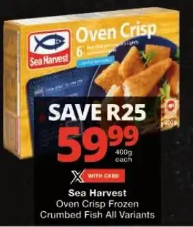 Checkers Sea Harvest Oven Crisp Frozen Crumbed Fish All Variants offer