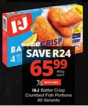 Checkers I&J Batter Crisp Crumbed Fish Portions All Variants offer