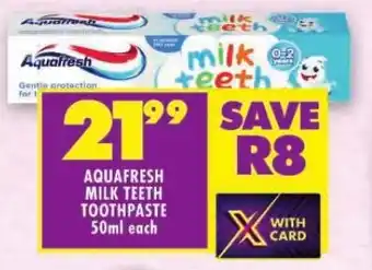 Shoprite AQUAFRESH MILK TEETH TOOTHPASTE 50ml each offer