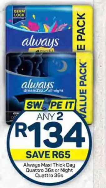 Pick n Pay Always Maxi Thick Day Quattro 36s or Night Quattro 36s offer