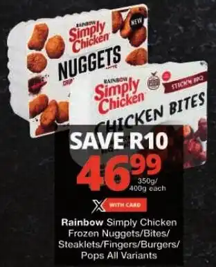 Checkers Rainbow Simply Chicken Frozen Nuggets/Bites/ Steaklets/Fingers/Burgers/ Pops All Variants offer