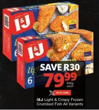 Checkers I&J Light & Crispy Frozen Crumbed Fish All Variants offer