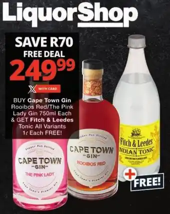 Checkers BUY Cape Town Gin Rooibos Red/The Pink Lady Gin 750ml Each & GET Fitch & Leedes Tonic All Variants 1L Each FREE! offer