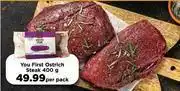 Food Lover's Market You First Ostrich Steak-400g Per Pack offer