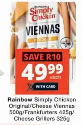 Checkers Rainbow Simply Chicken Original/Cheese Viennas 500g/Frankfurters 425g/ Cheese Grillers 325g offer