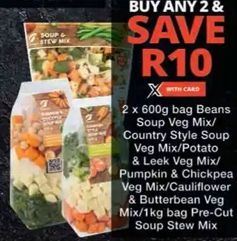 2 x 600g bag Beans Soup Veg Mix/ Country Style Soup Veg Mix/Potato & Leek Veg Mix/ Pumpkin & Chickpea Veg Mix/Cauliflower