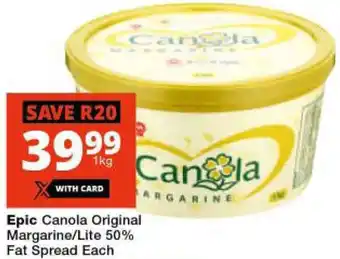 Checkers Epic Canola Original Margarine/Lite 50% Fat Spread Each offer