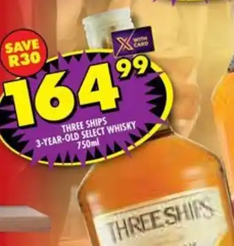 Shoprite Liquor THREE SHIPS 3-YEAR-OLD SELECT WHISKY 750ml offer