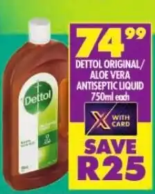 Shoprite DETTOL ORIGINAL/ ALOE VERA ANTISEPTIC LIQUID 750ml each offer