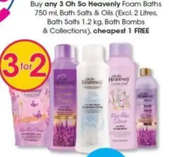 Clicks Buy any 3 Oh So Heavenly Foam Baths 750 ml, Bath Salts & Oils (Excl. 2 Litres. Bath Salts 1.2 kg, Bath Bombs & Collection offer