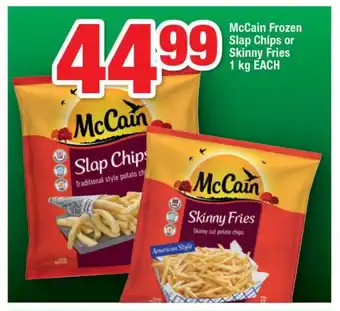 OK Foods McCain Frozen Slap Chips or Skinny Fries 1 kg EACH offer