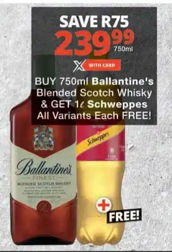 Checkers BUY 750ml Ballantine's Blended Scotch Whisky & GET 1 Schweppes All Variants Each FREE offer