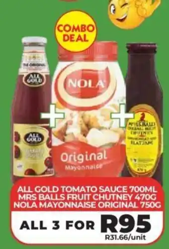 ALL GOLD TOMATO SAUCE 700ML, MRS BALLS FRUIT CHUTNEY 470G, NOLA MAYONNAISE ORIGINAL 750G