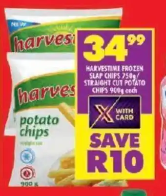 Shoprite HARVESTIME FROZEN SLAP CHIPS 750g/ STRAIGHT CUT POTATO CHIPS 900g each offer