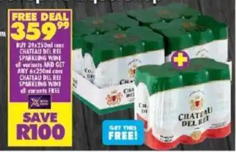 Shoprite BUY 24x250ml CHATEAU DEL REI SPARKLING WINE AND GET ANY 6x250ml cans CHATEAU DEL REI SPARKLING WINE all variants FREE offer