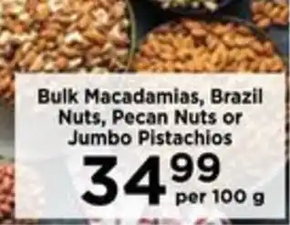 Food Lover's Market Bulk Macadamias, Brazil Nuts, Pecan Nuts or Jumbo Pistachios offer