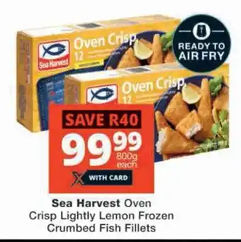 Checkers Hyper Sea Harvest Oven Crisp Lightly Lemon Frozen Crumbed Fish Fillets offer