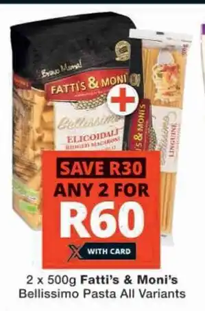 Checkers Hyper 2 x 500g Fatti's & Moni's Bellissimo Pasta All Variants offer