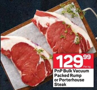 Pick n Pay PnP Bulk Vacuum Packed Rump or Porterhouse Steak offer