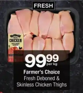 Checkers Farmer's Choice Fresh Deboned & Skinless Chicken Thighs offer