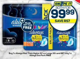 Buy 1x Always Maxi Thick Nights 32's or Longs 36's and GET Any 1x Always Duo Pack FREE