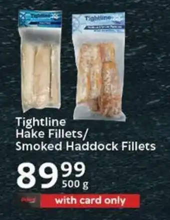 Tightline Hake Fillets/ Smoked Haddock Fillets