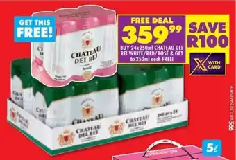Shoprite Liquor BUY 24x250ml CHATEAU DEL REI WHITE/RED/ROSE & GET 6x250ml each FREE offer