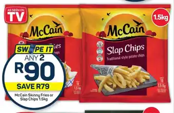 Pick n Pay McCain Skinny Fries or Slap Chips 1.5kg offer