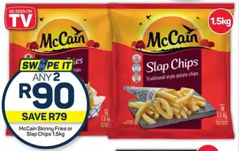 McCain Skinny Fries or Slap Chips 1.5kg