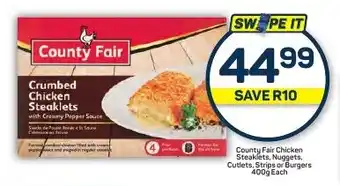 Pick n Pay Hypermarket County Fair Chicken Steaklets, Nuggets, Cutlets, Strips or Burgers 400g Each offer
