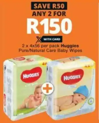 Checkers Huggies Pure/Natural Care Baby Wipes 2x4x56 per pack offer