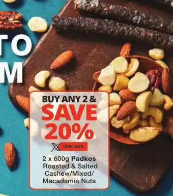 Checkers 2 x 600g Padkos Roasted & Salted Cashew/Mixed/ Macadamia Nuts offer