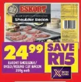 ESKORT SHOULDER/ DICED/ROUND CUT BACON 200g each