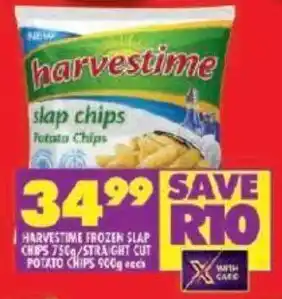 Shoprite HARVESTIME FROZEN SLAP CHIPS 750g/STRAIGHT CUT POTATO CHIPS 900g offer