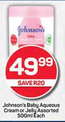 Pick n Pay Johnson's Baby Aqueous Cream or Jelly Assorted 500ml Ĕach offer