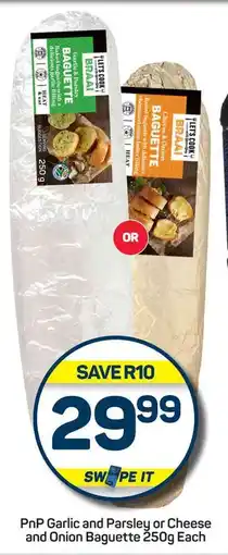 Pick n Pay PnP Garlic and Parsley or Cheese and Onion Baguette 250g Each offer