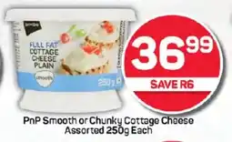 Pick n Pay Hypermarket PnP Smooth or Chunky Cottage Cheese Assorted 250g Each offer
