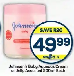 Pick n Pay Hypermarket Johnson's Baby Aqueous Cream or Jelly Assorted 500ml Each offer