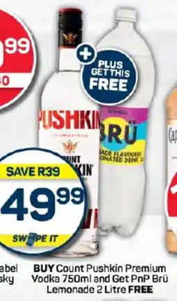 Pick n Pay Hypermarket BUY Count Pushkin Premium Vodka 750ml and Get PnP Brü Lemonade 2 Litre FREE offer