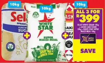 Shoprite SELATI WHITE SUGAR 10kg SASKO CAKE FLOUR 10kg+WHITE STAR SUPER MAIZE MEAL 10kg offer